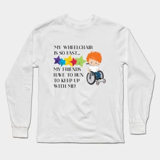 Wheelchair Boy is So Fast Long Sleeve T-Shirt